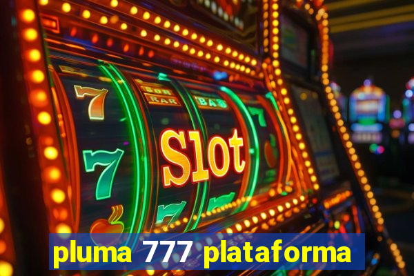 pluma 777 plataforma